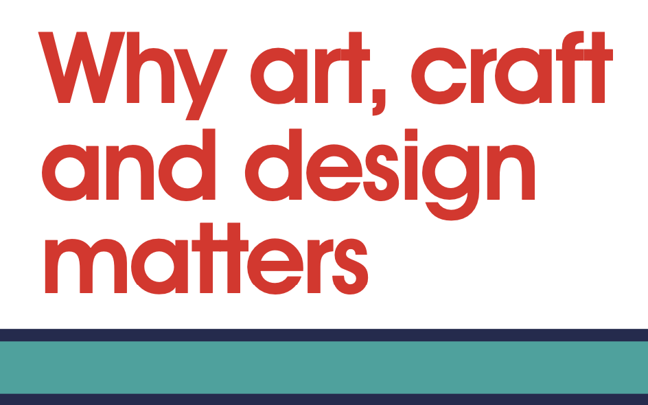 Why does art, craft and design education matter? | NSEAD